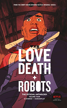 Love, Death + Robots, Vol. 4:  The Official Anthology