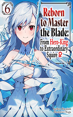 Reborn to Master the Blade, Vol. 6: From Hero-King to Extraordinary Squire
