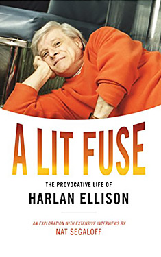 A Lit Fuse:  The Provocative Life of Harlan Ellison