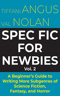 Spec Fic For Newbies, Vol. 2:  A Beginner's Guide to Writing More Subgenres of Science Fiction, Fantasy, and Horror