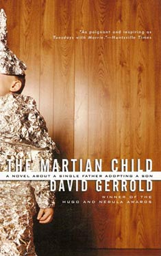 The Martian Child:  A Novel About a Single Father Adopting a Son (Based on a True Story)