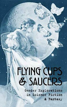 Flying Cups and Saucers:  Gender Explorations in Science Fiction and Fantasy
