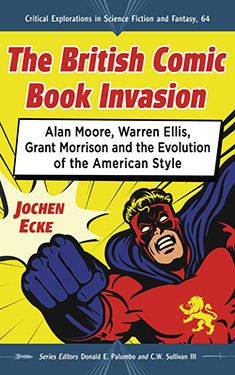 The British Comic Book Invasion:  Alan Moore, Warren Ellis, Grant Morrison and the Evolution of the American Style
