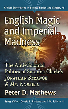 English Magic and Imperial Madness:  The Anti-Colonial Politics of Susanna Clarke's Jonathan Strange & Mr. Norrell