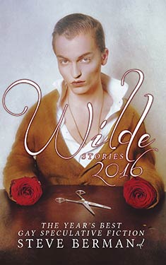 Wilde Stories 2016: The Year's Best Gay Speculative Fiction
