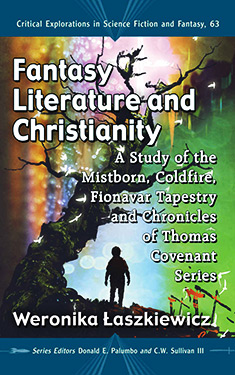Fantasy Literature and Christianity:  A Study of the Mistborn, Coldfire, Fionavar Tapestry and Chronicles of Thomas Covenant Series 