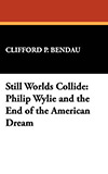 Still Worlds Collide: Philip Wylie and the End of the American Dream