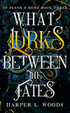 What Lurks Between the Fates