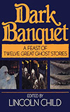 Dark Banquet: A Feast of Twelve Great Ghost Stories