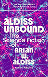 Aldiss Unbound: The Science Fiction of Brian W. Aldiss