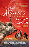 Dispatches from Anarres:  Tales in Tribute to Ursula K. Le Guin
