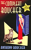 The Compleat Boucher: The Complete Short Science Fiction and Fantasy of Anthony Boucher