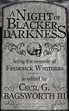 A Night of Blacker Darkness:  Being the Memoir of Frederick Whithers As Edited by Cecil G. Bagsworth III