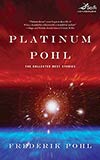 Platinum Pohl:  The Collected Best Stories