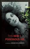 This New & Poisonous Air 