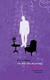 The Man Who Never Was:  The Collected Short Fiction, Volume Six