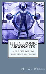 The Chronic Argonauts: A Precursor to The Time Machine