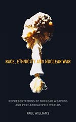 Race, Ethnicity and Nuclear War: Representations of Nuclear Weapons and Post-Apocalyptic Worlds