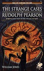 The Strange Cases of Rudolph Pearson: Horriplicating Tales of the Cthulhu Mythos