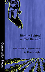 Slightly Behind and to the Left: Four Stories and Three Drabbles 