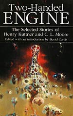Two-Handed Engine:  The Selected Stories of Henry Kuttner and C. L. Moore