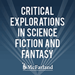 Critical Explorations in Science Fiction and Fantasy